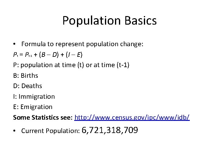 Population Basics • Formula to represent population change: Pt = Pt-1 + (B –