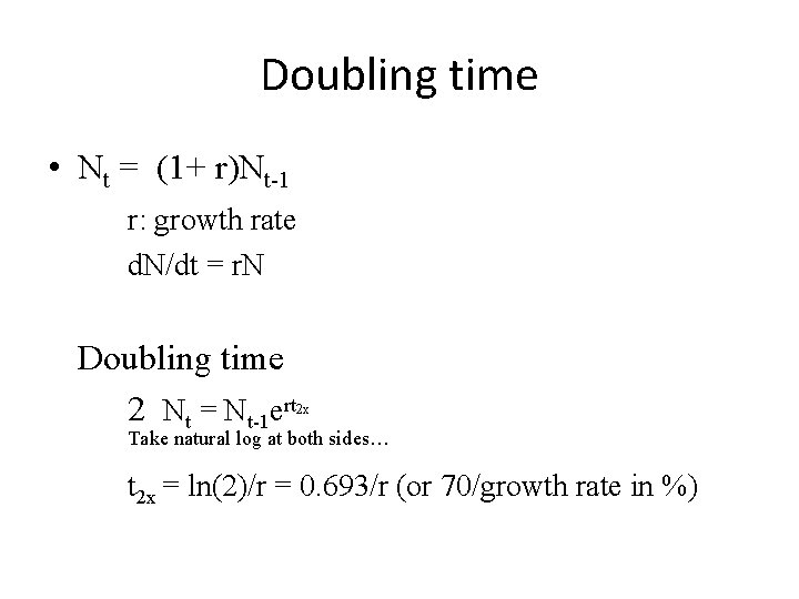 Doubling time • Nt = (1+ r)Nt-1 r: growth rate d. N/dt = r.