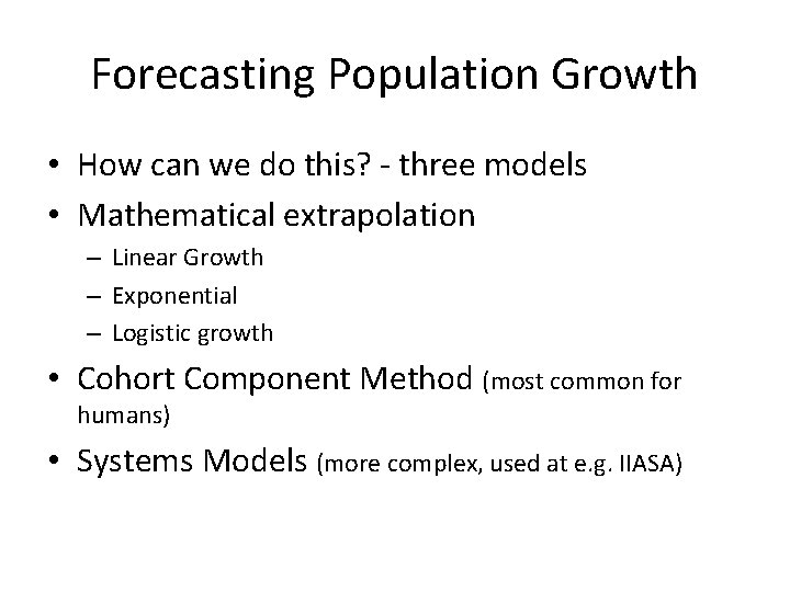 Forecasting Population Growth • How can we do this? - three models • Mathematical