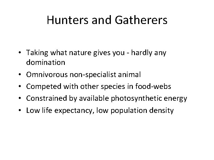 Hunters and Gatherers • Taking what nature gives you - hardly any domination •