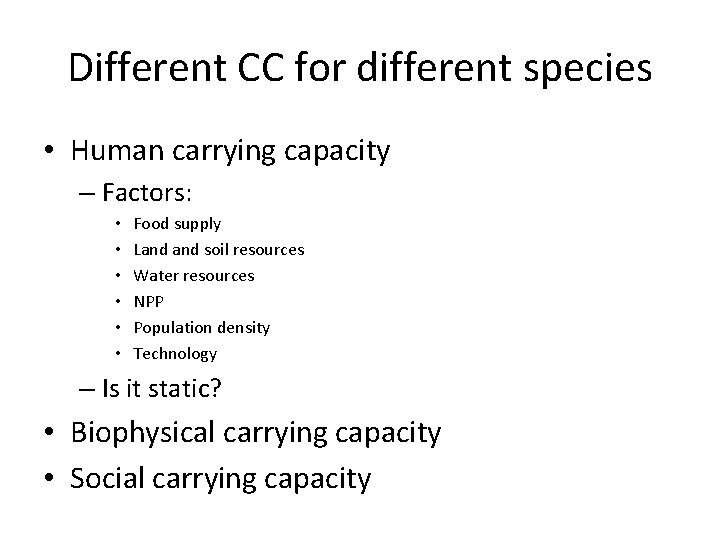 Different CC for different species • Human carrying capacity – Factors: • • •