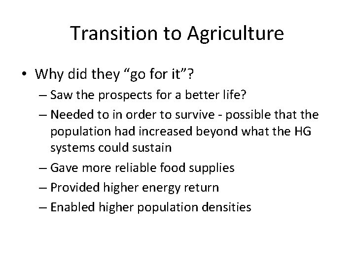Transition to Agriculture • Why did they “go for it”? – Saw the prospects