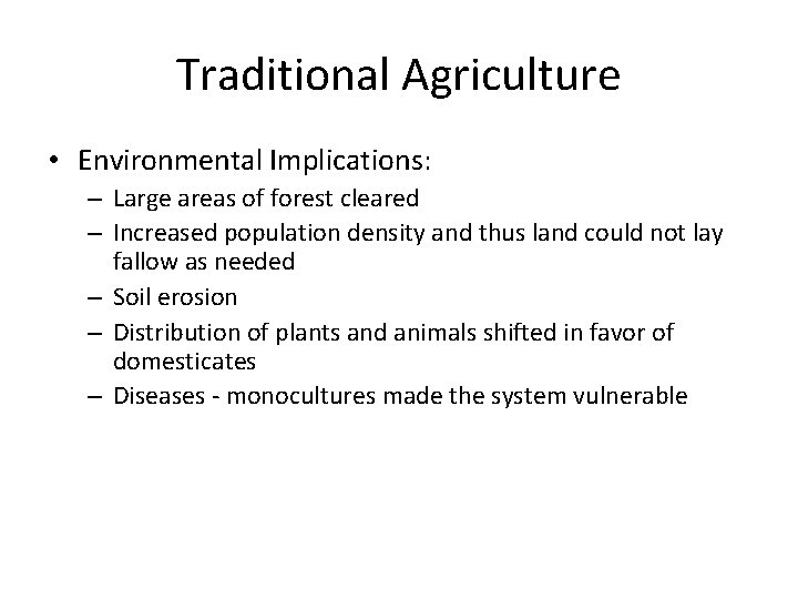 Traditional Agriculture • Environmental Implications: – Large areas of forest cleared – Increased population