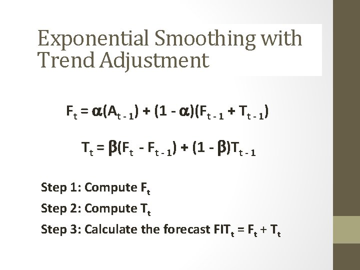 Exponential Smoothing with Trend Adjustment Ft = (At - 1) + (1 - )(Ft Exponential Smoothing with Trend Adjustment Ft = (At - 1) + (1 - )(Ft