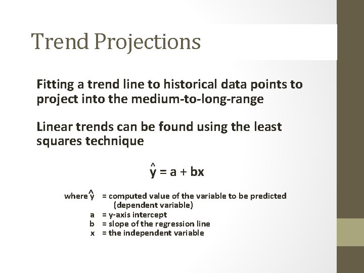 Trend Projections Fitting a trend line to historical data points to project into the Trend Projections Fitting a trend line to historical data points to project into the
