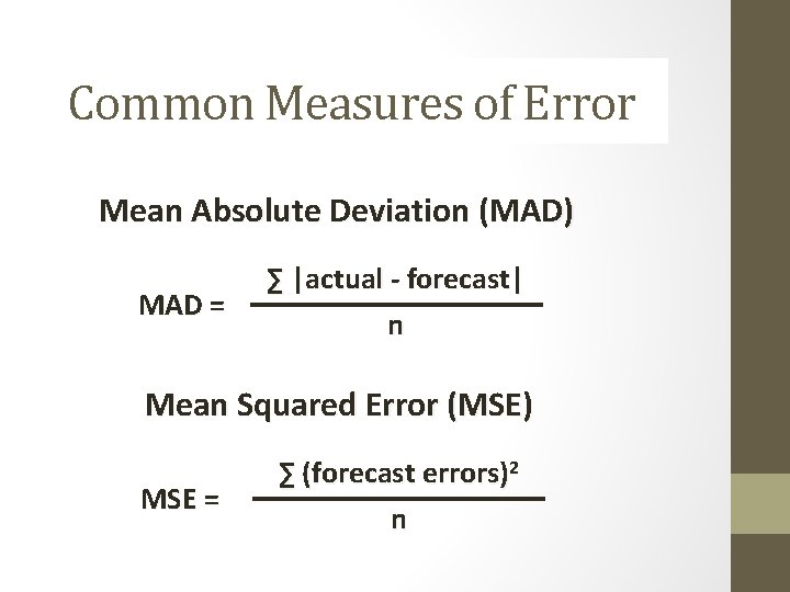 Common Measures of Error Mean Absolute Deviation (MAD) MAD = ∑ |actual - forecast| Common Measures of Error Mean Absolute Deviation (MAD) MAD = ∑ |actual - forecast|
