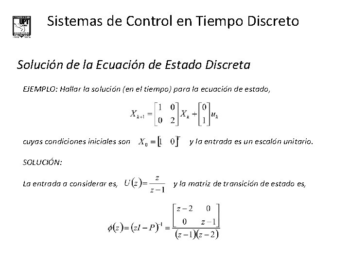 Sistemas de Control en Tiempo Discreto Solución de la Ecuación de Estado Discreta EJEMPLO: