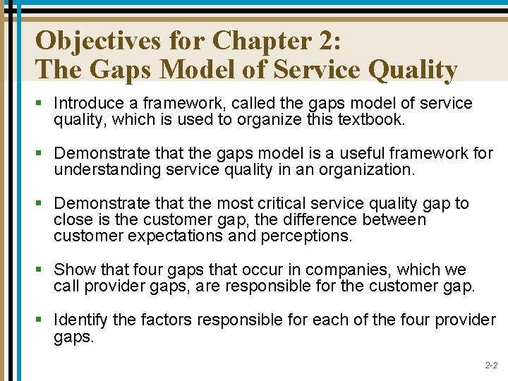 Objectives for Chapter 2: The Gaps Model of Service Quality § Introduce a framework,
