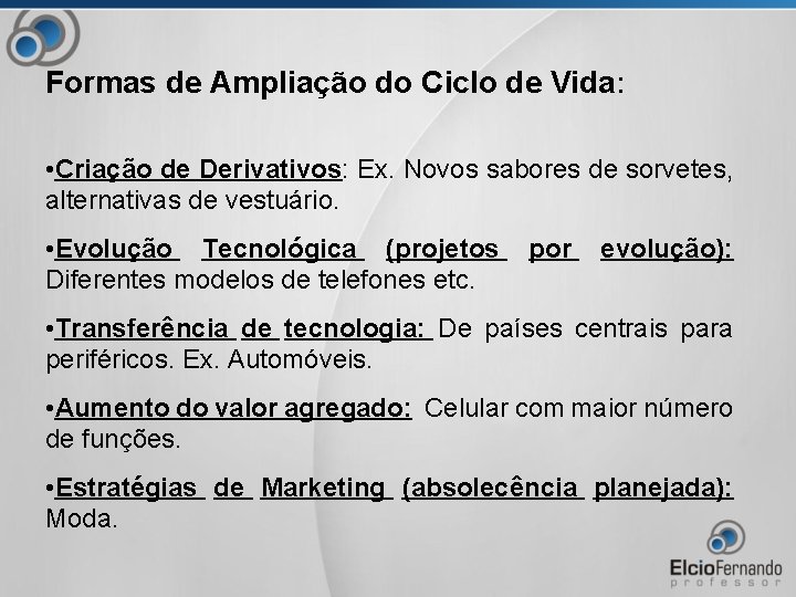 Formas de Ampliação do Ciclo de Vida: • Criação de Derivativos: Ex. Novos sabores