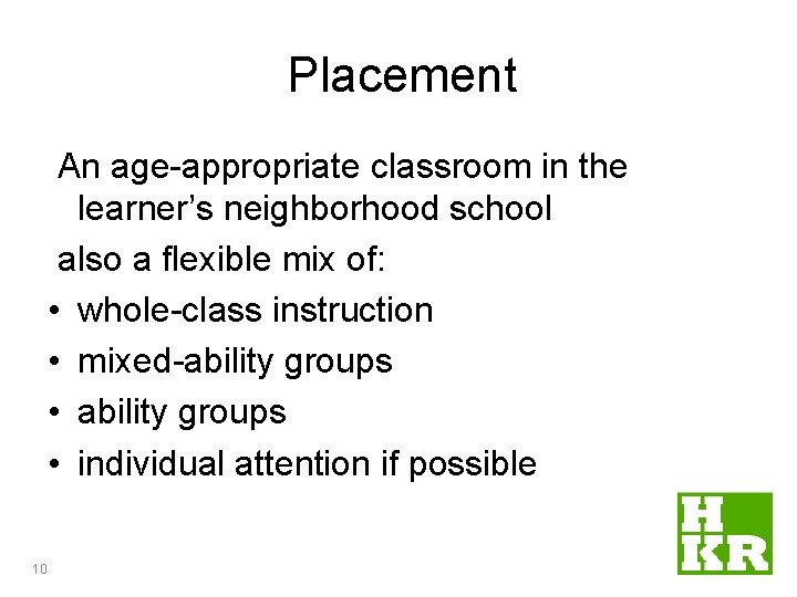 Placement An age-appropriate classroom in the learner’s neighborhood school also a flexible mix of: Placement An age-appropriate classroom in the learner’s neighborhood school also a flexible mix of: