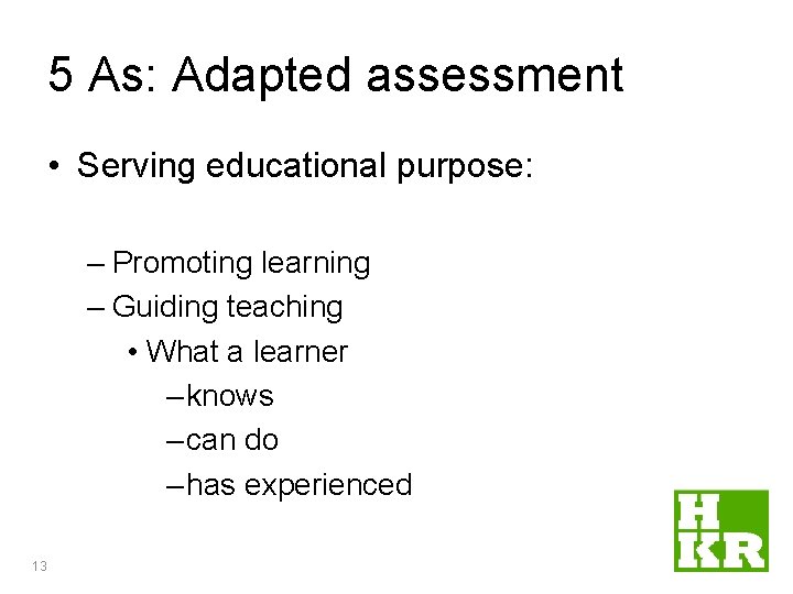 5 As: Adapted assessment • Serving educational purpose: – Promoting learning – Guiding teaching 5 As: Adapted assessment • Serving educational purpose: – Promoting learning – Guiding teaching