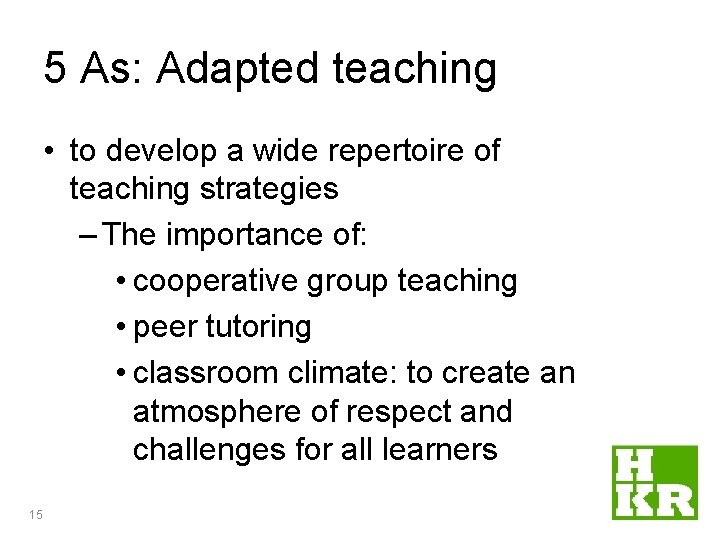 5 As: Adapted teaching • to develop a wide repertoire of teaching strategies – 5 As: Adapted teaching • to develop a wide repertoire of teaching strategies –