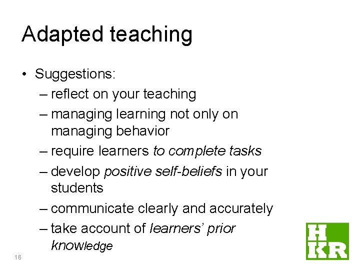 Adapted teaching • Suggestions: – reflect on your teaching – managing learning not only Adapted teaching • Suggestions: – reflect on your teaching – managing learning not only