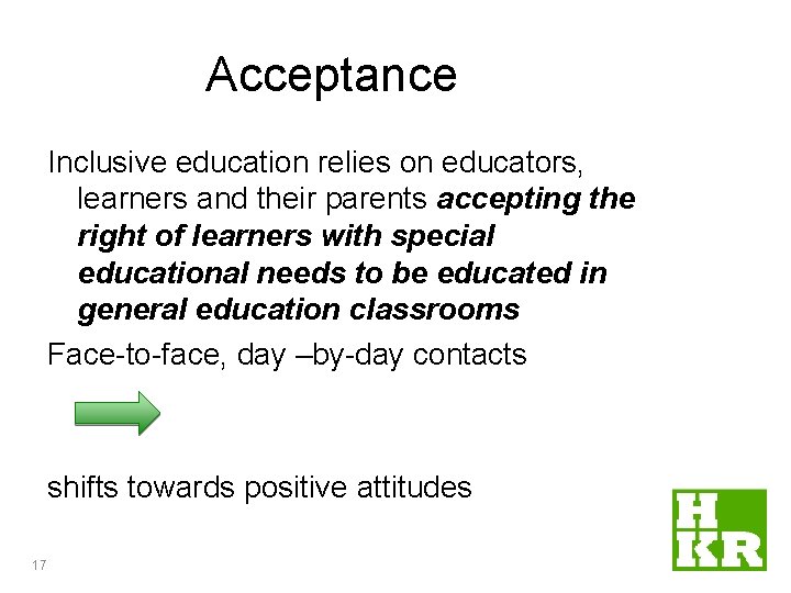 Acceptance Inclusive education relies on educators, learners and their parents accepting the right of Acceptance Inclusive education relies on educators, learners and their parents accepting the right of