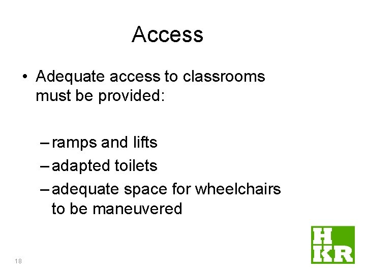 Access • Adequate access to classrooms must be provided: – ramps and lifts – Access • Adequate access to classrooms must be provided: – ramps and lifts –