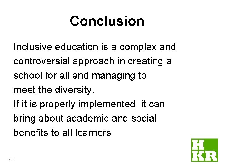 Conclusion Inclusive education is a complex and controversial approach in creating a school for Conclusion Inclusive education is a complex and controversial approach in creating a school for