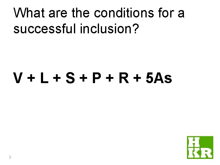 What are the conditions for a successful inclusion? V + L + S + What are the conditions for a successful inclusion? V + L + S +