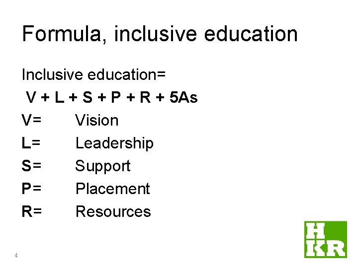 Formula, inclusive education Inclusive education= V + L + S + P + R Formula, inclusive education Inclusive education= V + L + S + P + R