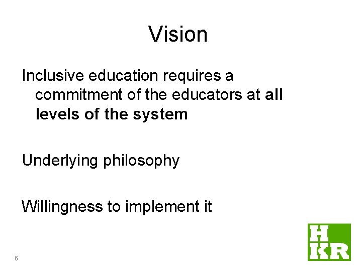 Vision Inclusive education requires a commitment of the educators at all levels of the Vision Inclusive education requires a commitment of the educators at all levels of the