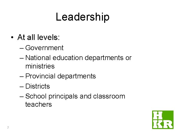 Leadership • At all levels: – Government – National education departments or ministries – Leadership • At all levels: – Government – National education departments or ministries –