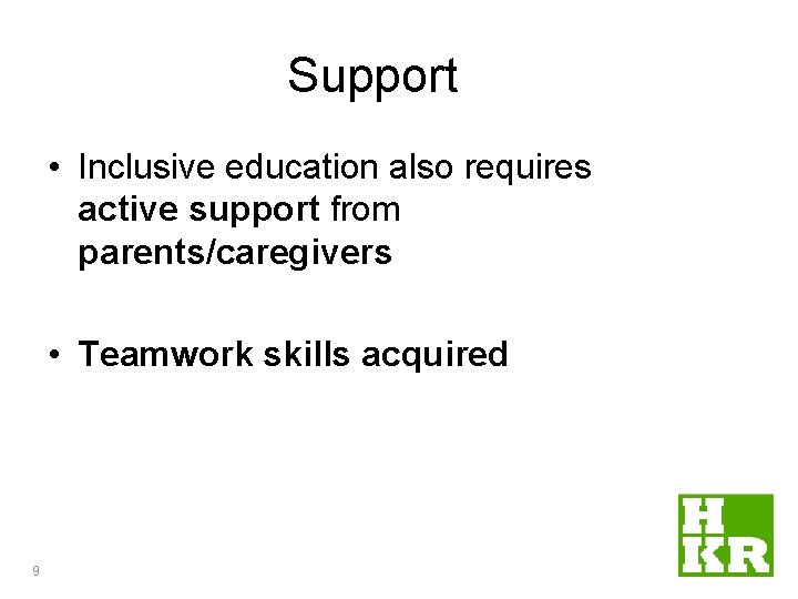 Support • Inclusive education also requires active support from parents/caregivers • Teamwork skills acquired Support • Inclusive education also requires active support from parents/caregivers • Teamwork skills acquired