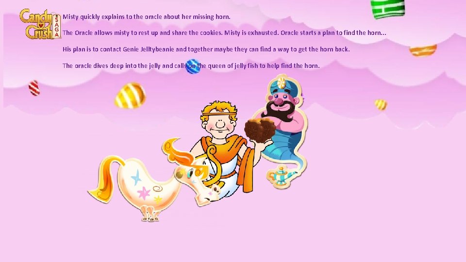 Misty quickly explains to the oracle about her missing horn. The Oracle allows misty