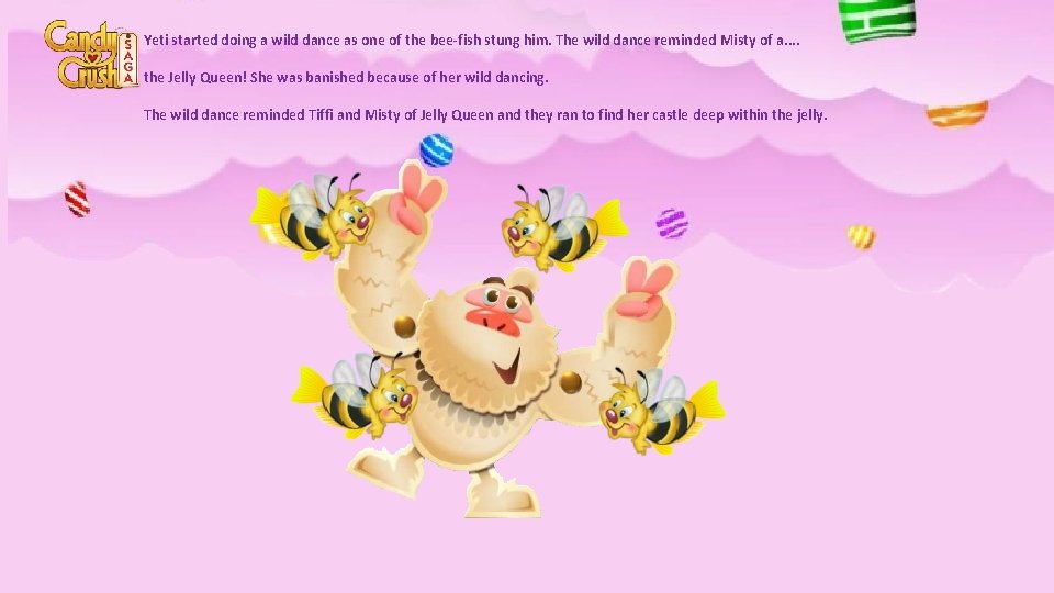Yeti started doing a wild dance as one of the bee-fish stung him. The