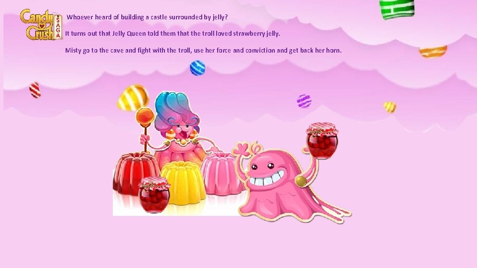  Whoever heard of building a castle surrounded by jelly? It turns out that