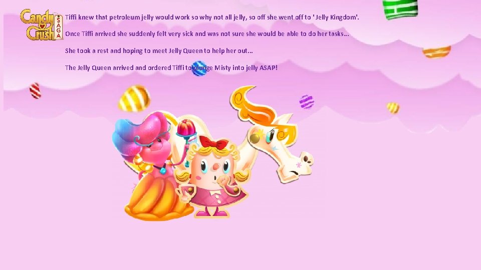 Tiffi knew that petroleum jelly would work so why not all jelly, so off