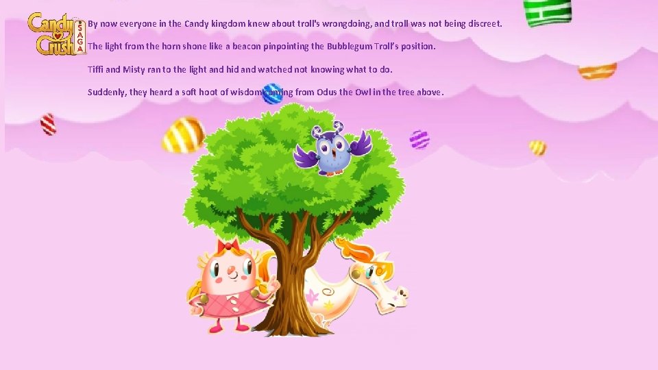 By now everyone in the Candy kingdom knew about troll's wrongdoing, and troll was
