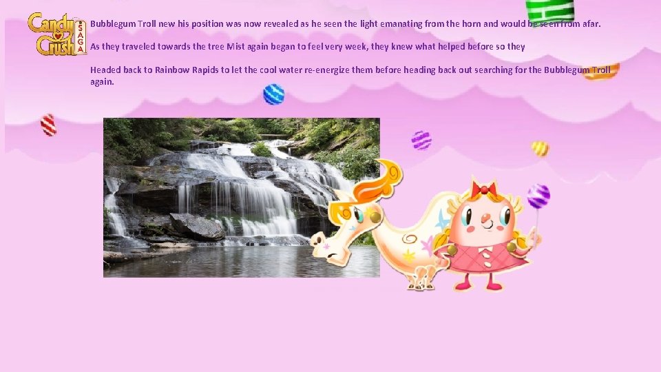 Bubblegum Troll new his position was now revealed as he seen the light emanating