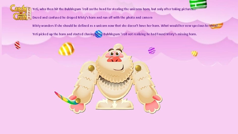 Yeti, who then hit the Bubblegum Troll on the head for stealing the unicorns
