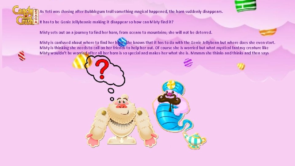 As Yeti was chasing after Bubblegum troll something magical happened, the horn suddenly disappears.