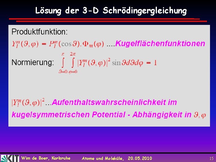 Lösung der 3 -D Schrödingergleichung Wim de Boer, Karlsruhe Atome und Moleküle, 20. 05.