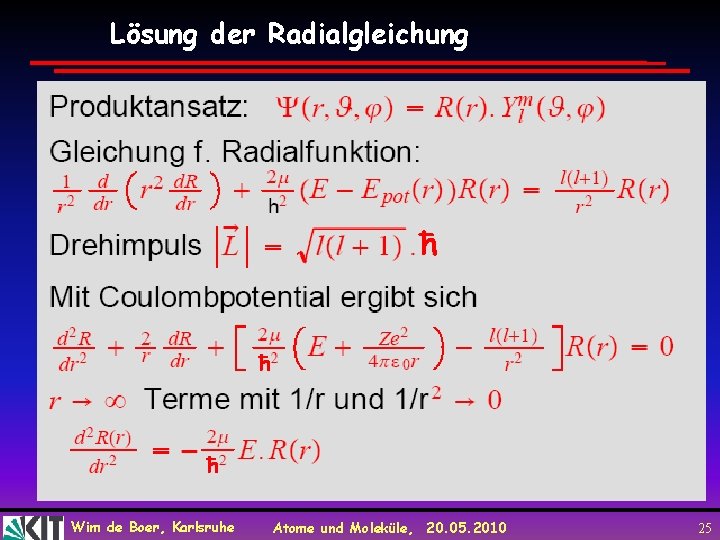 Lösung der Radialgleichung ħ ħ ħ Wim de Boer, Karlsruhe Atome und Moleküle, 20.