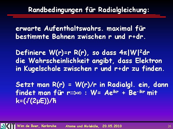 Randbedingungen für Radialgleichung: erwarte Aufenthaltswahrs. maximal für bestimmte Bahnen zwischen r und r+dr. Definiere