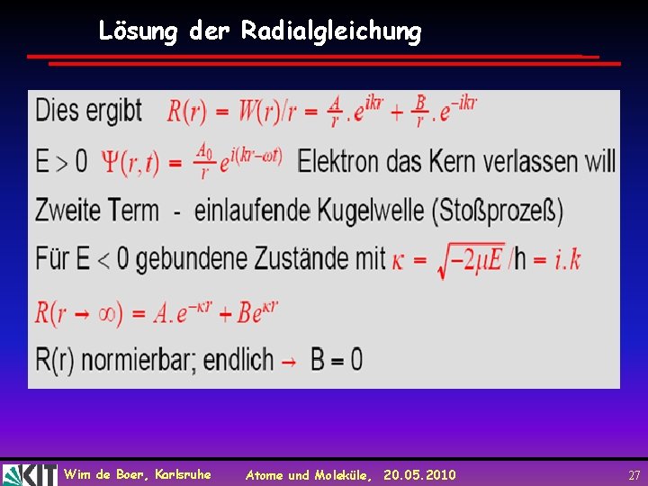 Lösung der Radialgleichung Wim de Boer, Karlsruhe Atome und Moleküle, 20. 05. 2010 27