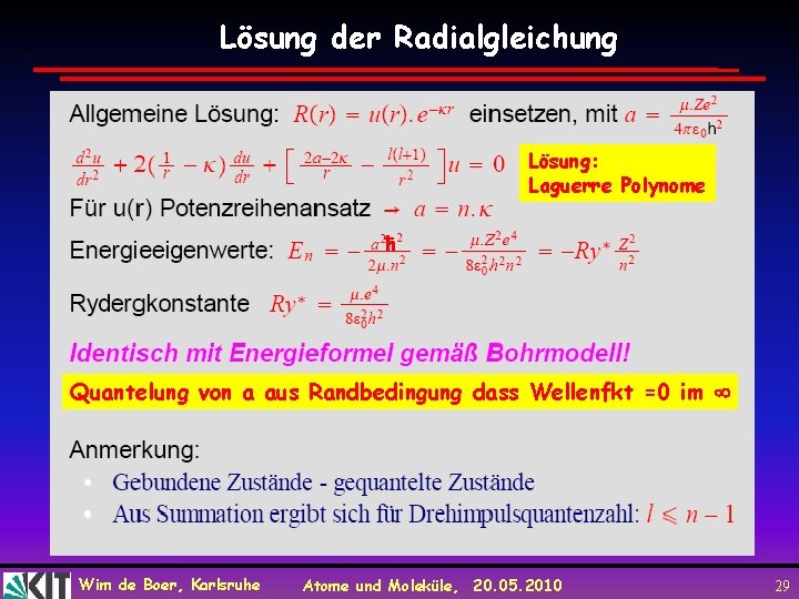 Lösung der Radialgleichung Lösung: Laguerre Polynome ħ Quantelung von a aus Randbedingung dass Wellenfkt