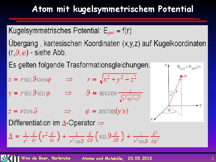 Atom mit kugelsymmetrischem Potential Wim de Boer, Karlsruhe Atome und Moleküle, 20. 05. 2010