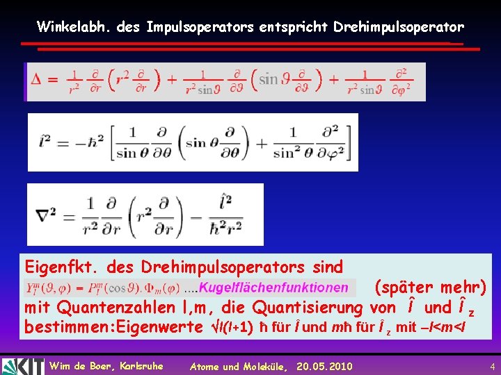 Winkelabh. des Impulsoperators entspricht Drehimpulsoperator Eigenfkt. des Drehimpulsoperators sind (später mehr) mit Quantenzahlen l,