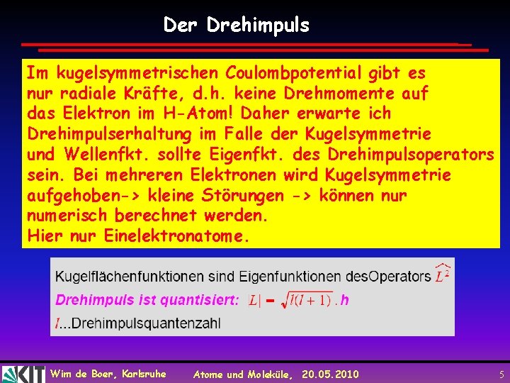 Der Drehimpuls Im kugelsymmetrischen Coulombpotential gibt es nur radiale Kräfte, d. h. keine Drehmomente