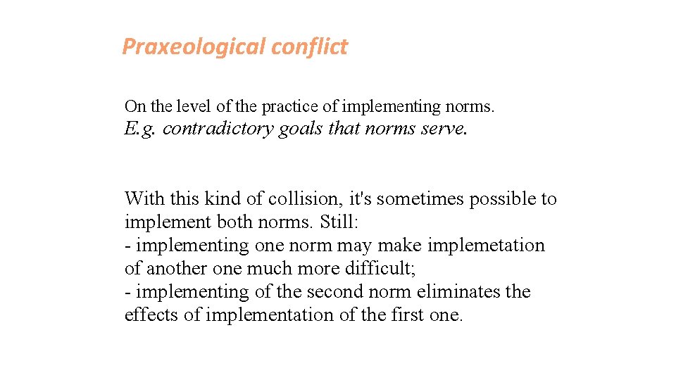 Praxeological conflict On the level of the practice of implementing norms. E. g. contradictory