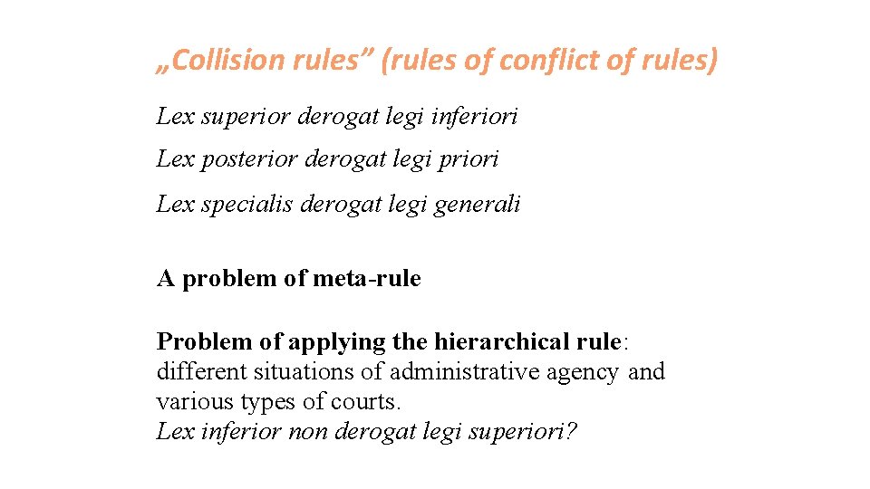 „Collision rules” (rules of conflict of rules) Lex superior derogat legi inferiori Lex posterior