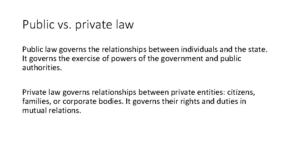 Public vs. private law Public law governs the relationships between individuals and the state.