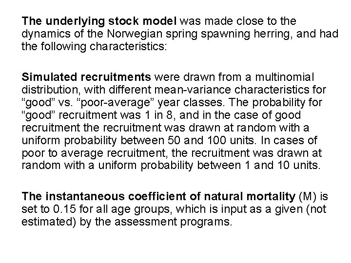 The underlying stock model was made close to the dynamics of the Norwegian spring