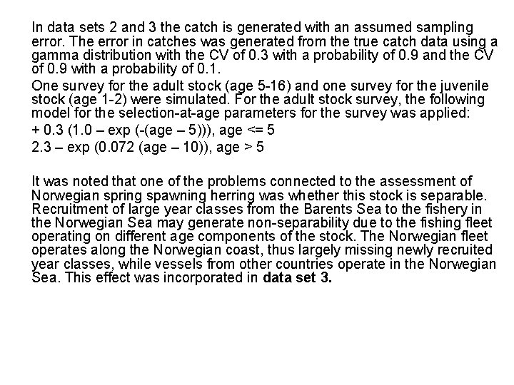 In data sets 2 and 3 the catch is generated with an assumed sampling