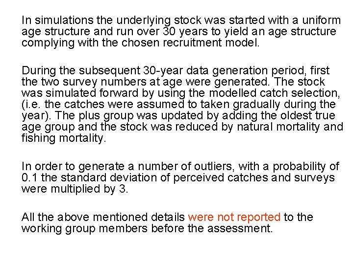 In simulations the underlying stock was started with a uniform age structure and run