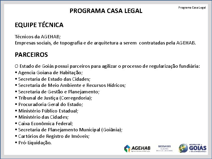 PROGRAMA CASA LEGAL Programa Casa Legal EQUIPE TÉCNICA Técnicos da AGEHAB; Empresas sociais, de