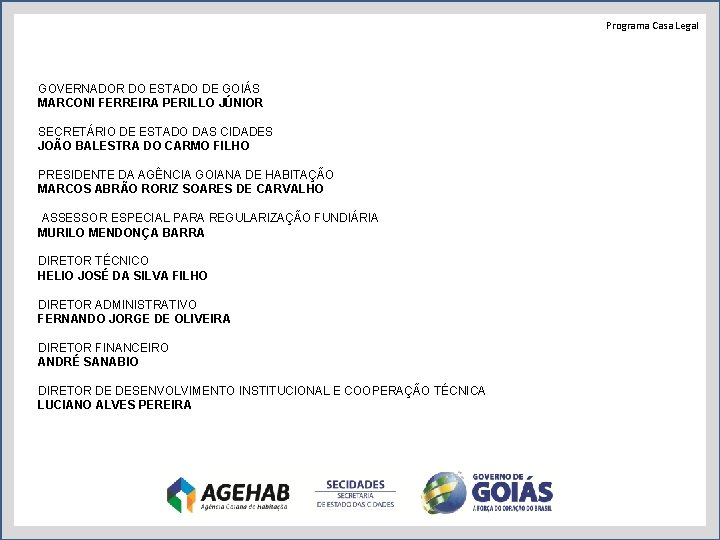 Programa Casa Legal GOVERNADOR DO ESTADO DE GOIÁS MARCONI FERREIRA PERILLO JÚNIOR SECRETÁRIO DE