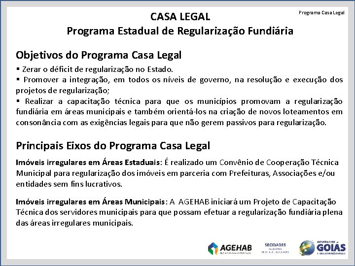 CASA LEGAL Programa Estadual de Regularização Fundiária Programa Casa Legal Objetivos do Programa Casa